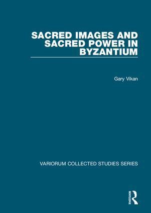 Gary Vikan - Sacred Images and Sacred Power in Byzantium, Inbunden