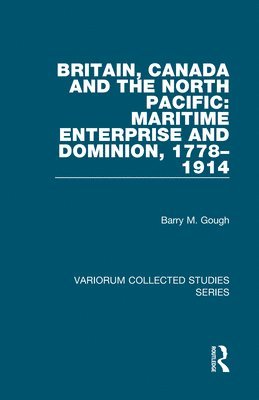 bokomslag Britain, Canada and the North Pacific: Maritime Enterprise and Dominion, 17781914