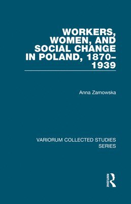 Workers, Women, and Social Change in Poland, 18701939 1