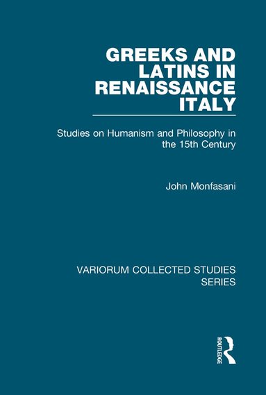 John Monfasani - Greeks and Latins in Renaissance Italy, Inbunden