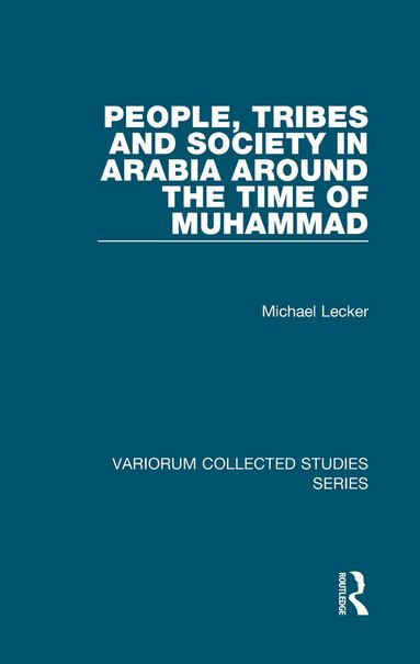 Michael Lecker - People, Tribes and Society in Arabia Around the Time of Muhammad, Inbunden