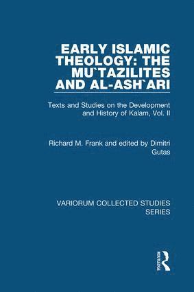Richard M. Frank, Dimitri Gutas - Early Islamic Theology: The Mu`tazilites and al-Ash`ari, Inbunden