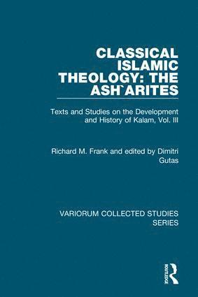 Richard M. Frank, Dimitri Gutas - Classical Islamic Theology: The Ash`arites, Inbunden