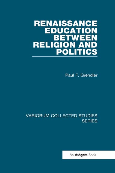 Paul F. Grendler - Renaissance Education Between Religion and Politics, Inbunden