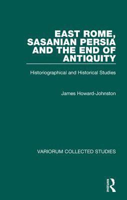 James Howard-Johnston - East Rome, Sasanian Persia and the End of Antiquity, Inbunden