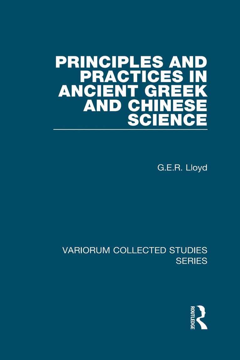 G.E.R. Lloyd, G. E. R. Lloyd - Principles and Practices in Ancient Greek and Chinese Science, Inbunden