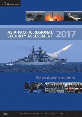 Tim Huxley, William Choong - Asia-Pacific Regional Security Assessment 2017, Häftad