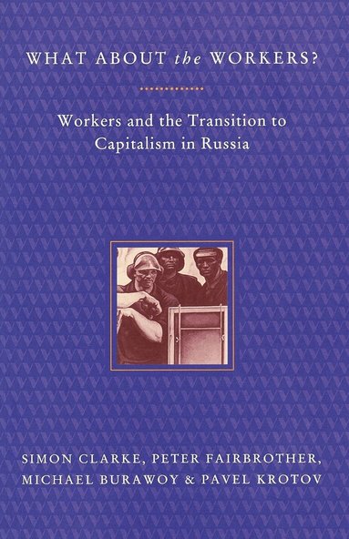 Michael Burawoy, Pavel Krotov, Peter Fairbrother, Simon Clarke - What About the Workers?, Häftad