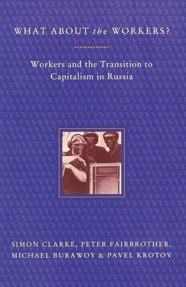 Michael Burawoy, Pavel Krotov, Peter Fairbrother, Simon Clarke - What About the Workers?, Häftad