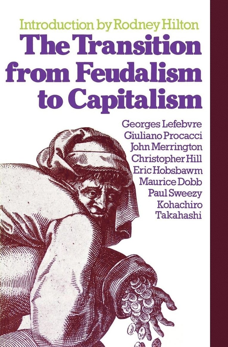 Christopher Hill, Eric Hobsbawm, Georges Lefebvre, Giuliano Procacci, John Merrington, Kohachiro Takahishi, Maurice Dobb, Paul Sweezy - Transition from Feudalism to Capitalism, Häftad