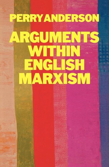 Perry Anderson - Arguments Within English Marxism, Häftad