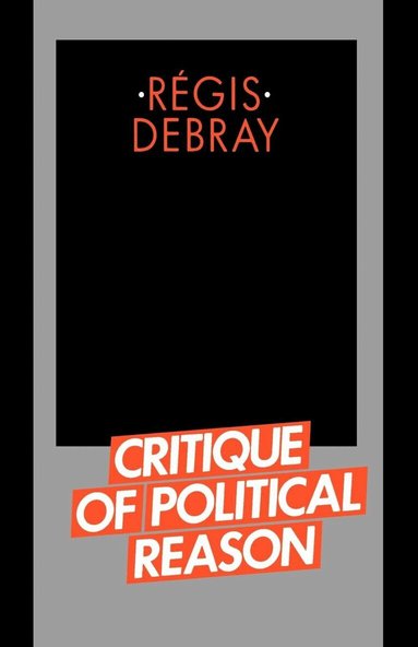 Régis Debray - Critique of Political Reason, Häftad