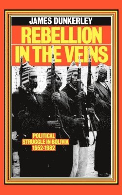 James Dunkerley - Rebellion in the Veins, Häftad