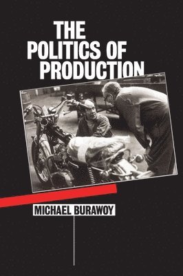 Michael Burawoy - Politics of Production, Häftad