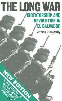 bokomslag The Long War: Dictatorship and Revolution in El Salvador