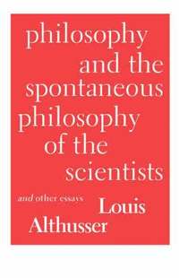 bokomslag Philosophy and the Spontaneous Philosophy of the Scientists and Other Essays
