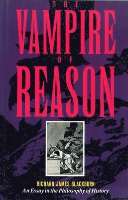 bokomslag The Vampire of Reason: An Essay in the Philosophy of History