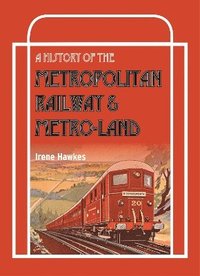 bokomslag A History Of The Metropolitan Railway & Metro-Land