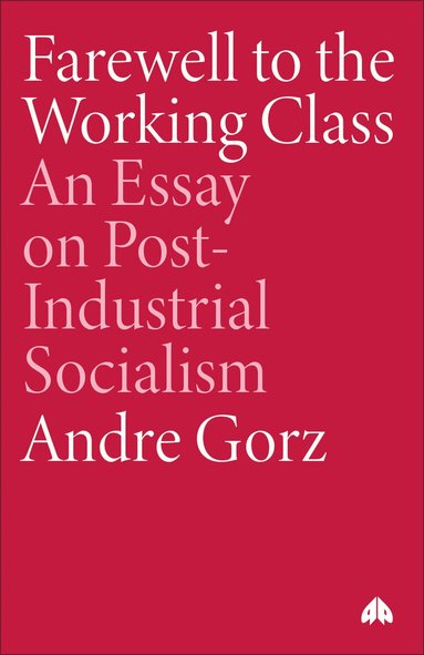 Andre Gorz - Farewell to the Working Class, Häftad