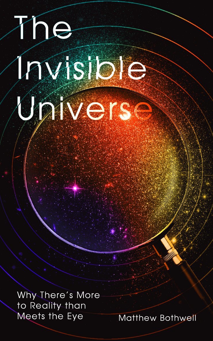 Matthew Bothwell - Invisible Universe, Inbunden