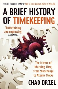 bokomslag Brief History of Timekeeping - The Science of Marking Time, from Stonehenge