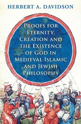 Herbert A. Davidson, Herbert a. Davidson, Herbert A Davidson - Proofs for Eternity, Creation and the Existence of God in Medieval Islamic and Jewish Philosophy, Inbunden