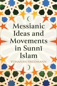 bokomslag Messianic Ideas and Movements in Sunni Islam