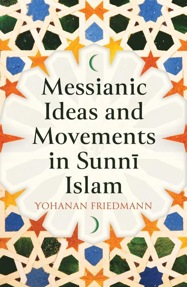 bokomslag Messianic Ideas and Movements in Sunni Islam