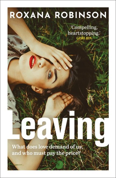 Roxana Robinson - Leaving, Inbunden