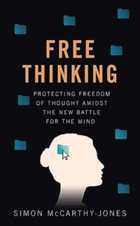 bokomslag Freethinking: Protecting Freedom of Thought Amidst the New Battle for the Mind