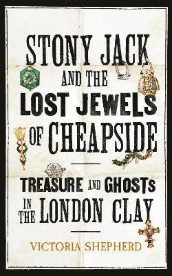 Victoria Shepherd - Stony Jack and the Lost Jewels of Cheapside, Inbunden