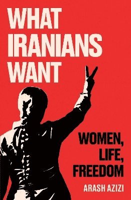 Arash Azizi - What Iranians Want, Häftad