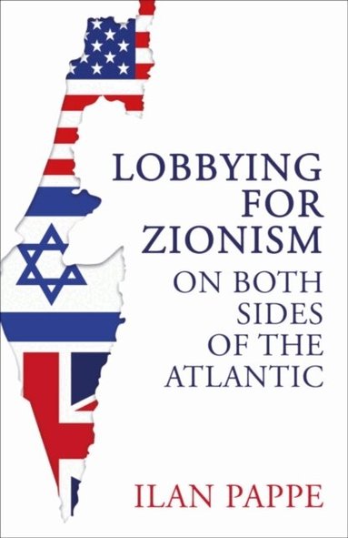 Ilan Pappe - Lobbying for Zionism on Both Sides of the Atlantic, Häftad