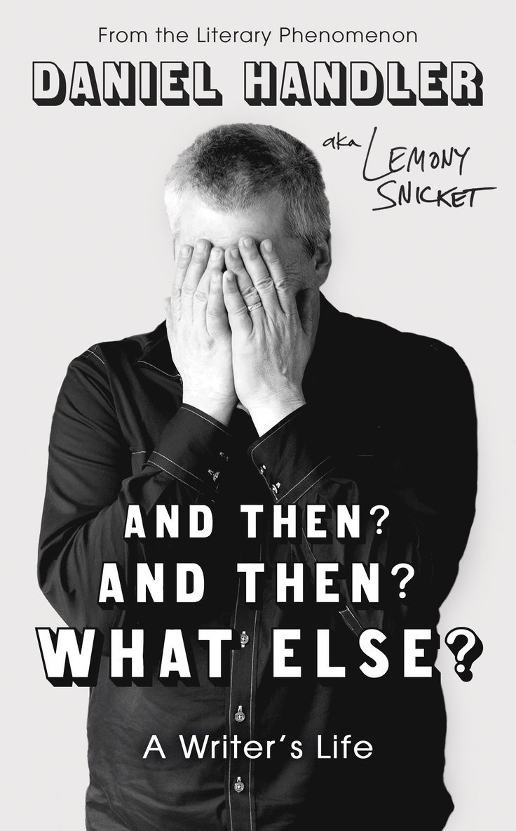 Daniel Handler, Lemony Snicket - And Then? And Then? What Else?, Inbunden