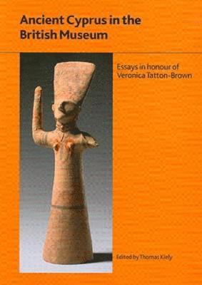 bokomslag Ancient Cyprus in the British Museum: Essays in Honour of Dr Veronica Tatton-Brown