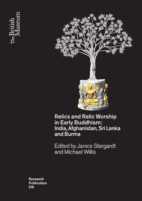 Relics and Relic Worship in Early Buddhism: India, Afghanistan, Sri Lanka and Burma 1