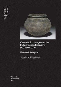 bokomslag Ceramic Exchange and the Indian Ocean Economy (AD 400-1275). Volume I: Analysis