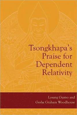 Lobsang Gyatso, Geshe Graham Woodhouse, Je Tsongkhapa, Losang Gyatso, Graham Woodhouse - Tsongkhapa's Praise for Dependent Relativity, Häftad