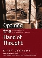 bokomslag Opening the Hand of Thought: Foundations of Zen Buddhist Practice