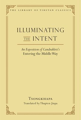Je Tsongkhapa, Thupten Jinpa Langri - Illuminating the Intent, Inbunden