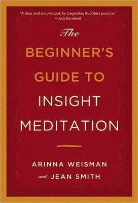 Arinna Weisman, Jean Smith - Beginners Guide to Insight Meditation, Häftad