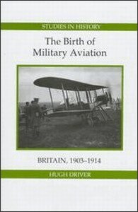 Hugh Driver - Birth of Military Aviation: Britain, 1903-1914, Inbunden