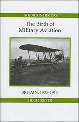 The Birth of Military Aviation: Britain, 1903-1914 1