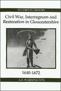 A.R. Warmington - Civil War, Interregnum and Restoration in Gloucestershire, 1640-1672, Inbunden