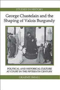 bokomslag George Chastelain and the Shaping of Valois Burgundy: 3