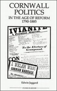 Edwin Jaggard - Cornwall Politics in the Age of Reform, 1790-1885, Inbunden