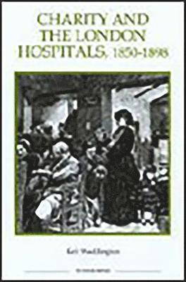 Charity and the London Hospitals, 1850-1898: 16 1