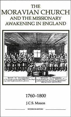 The Moravian Church and the Missionary Awakening in England, 1760-1800: 21 1