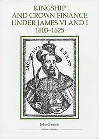 bokomslag Kingship and Crown Finance under James VI and I, 1603-1625