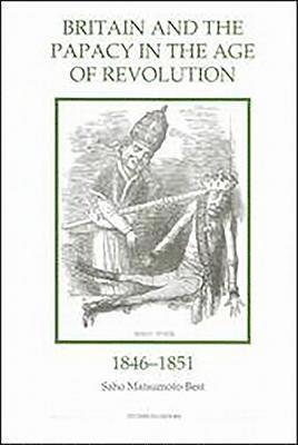 Britain and the Papacy in the Age of Revolution, 1846-1851 1